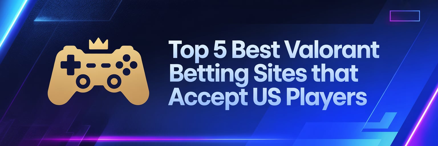 Top 5 Best Valorant Betting Sites that accept US players